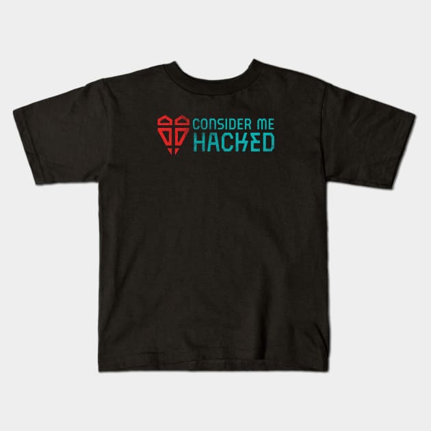 Consider Me Hacked Kids T-Shirt by tigerbright